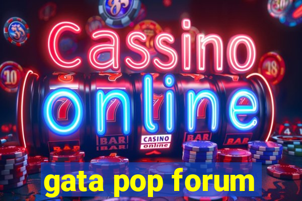 gata pop forum